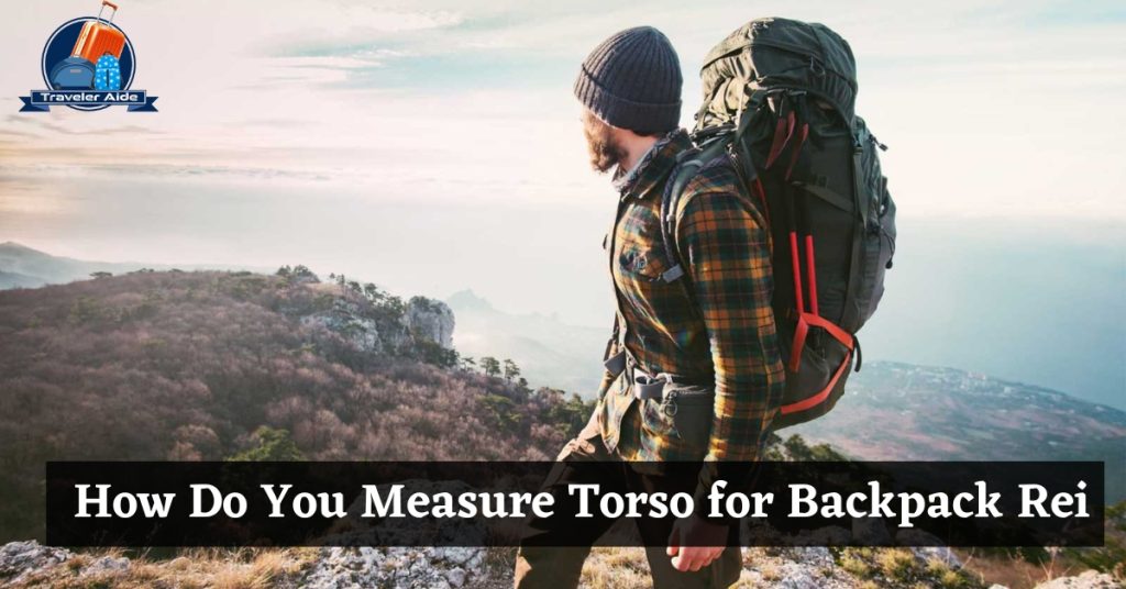 How To Measure Torso For Backpack Best Guide 2023