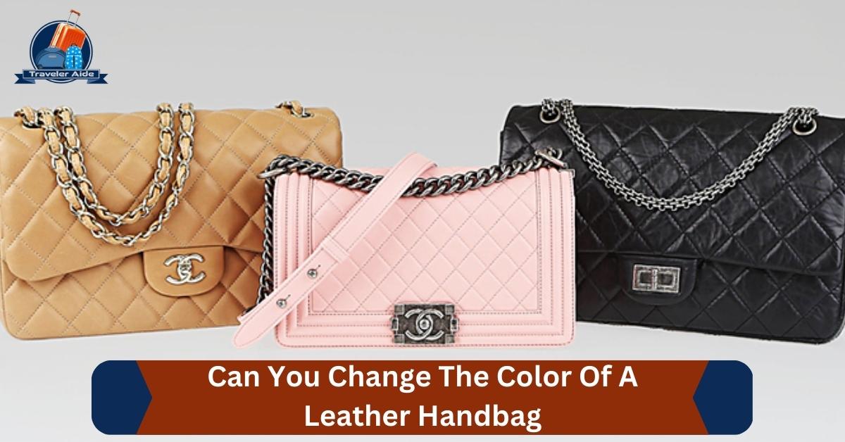 Can You Change The Color Of A Leather Handbag