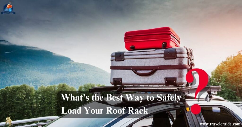 What's the Best Way to Safely Load Your Luggage on Roof Rack
