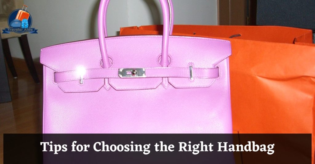 Tips for Choosing the Right Handbag