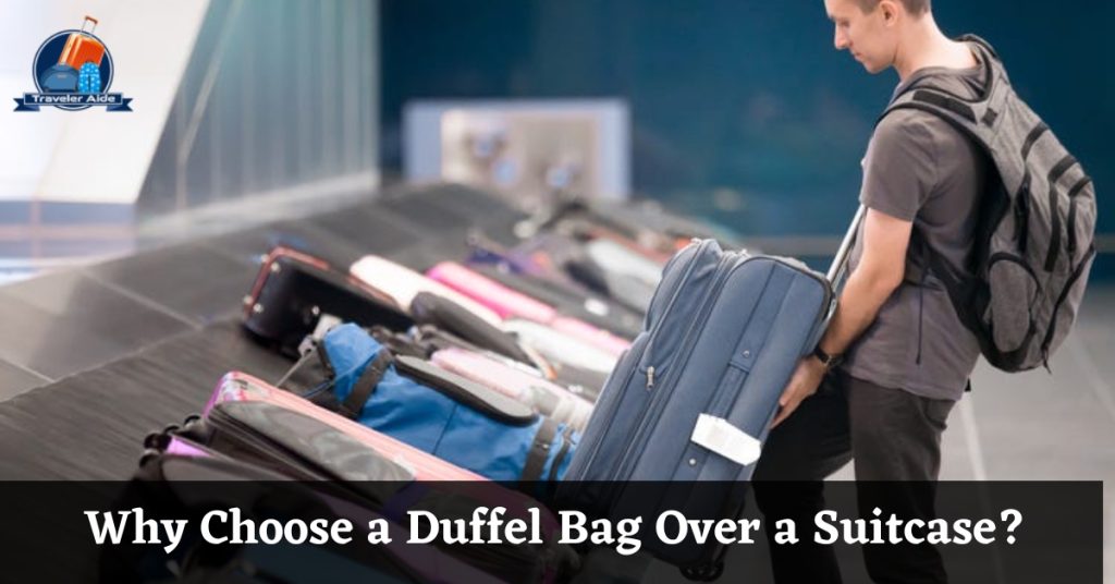 Why Choose a Duffel Bag Over a Suitcase