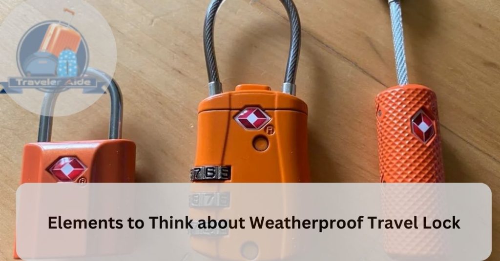 Elements to Think about Weatherproof Travel Lock