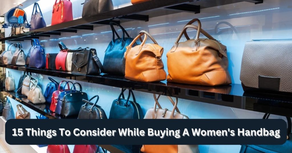 15 Things To Consider While Buying A Women's Handbag