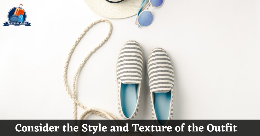 Consider the Style and Texture of the Outfit