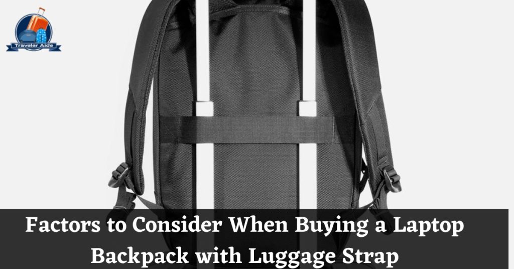 Factors to Consider When Buying a Laptop Backpack with Luggage Strap