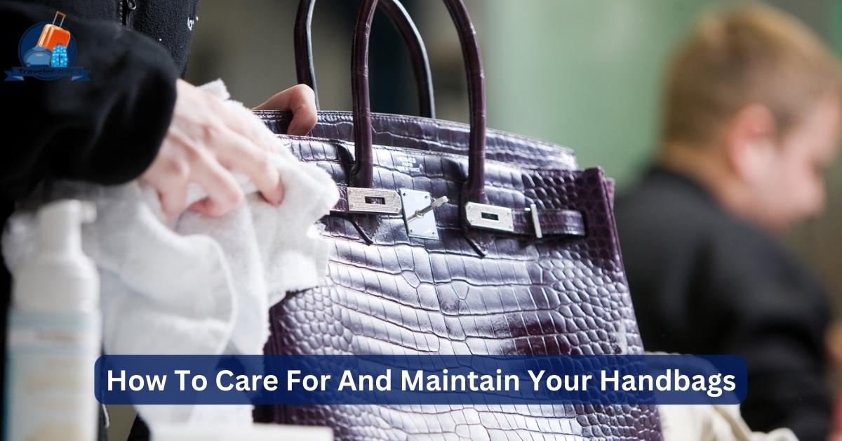How To Care For And Maintain Your Handbags