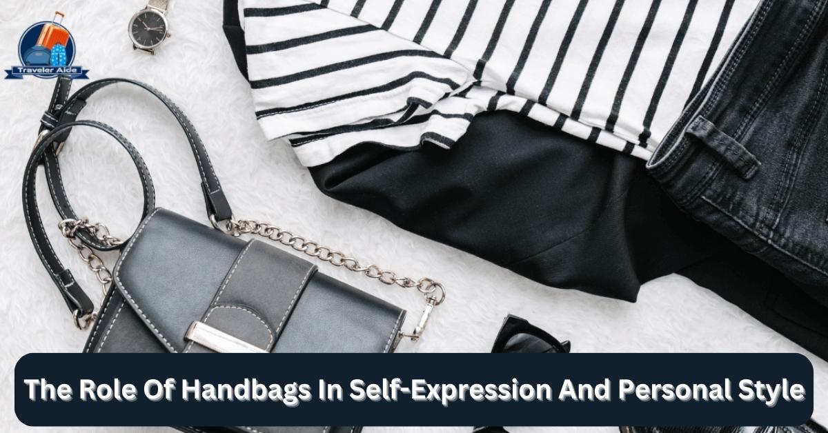 The Role Of Handbags In Self-Expression And Personal Style