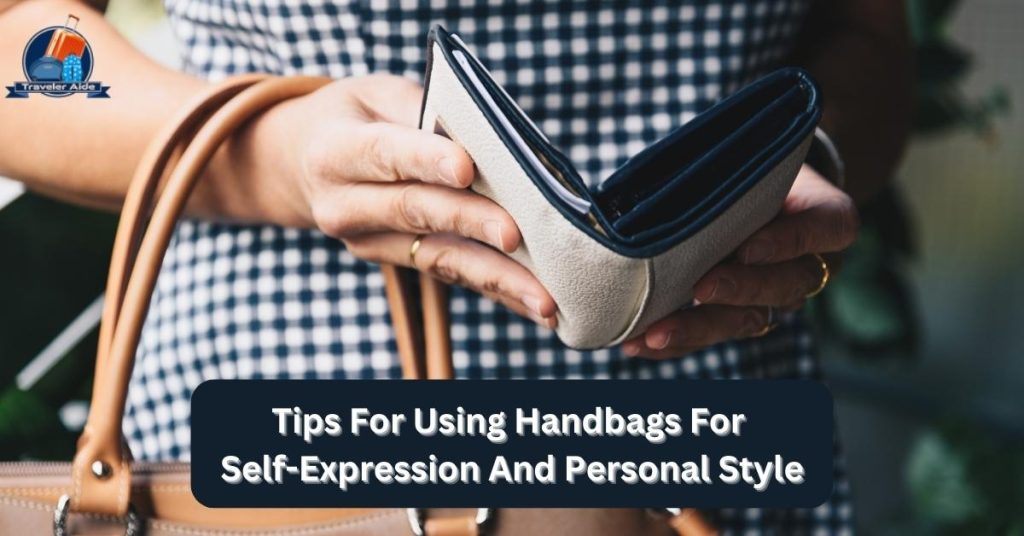 Tips For Using Handbags For Self-Expression And Personal Style