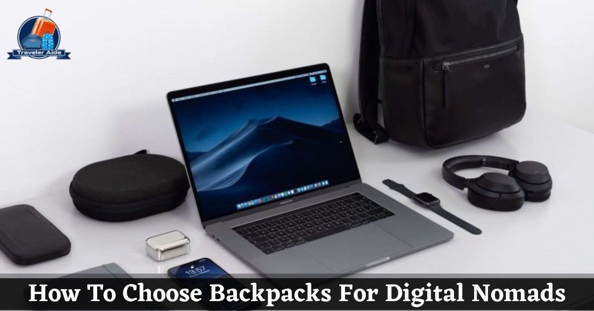 How To Choose Backpacks For Digital Nomads
