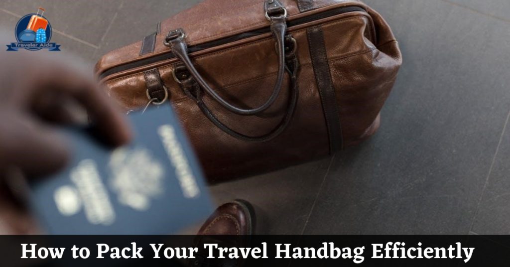 How to Pack Your Travel Handbag Efficiently
