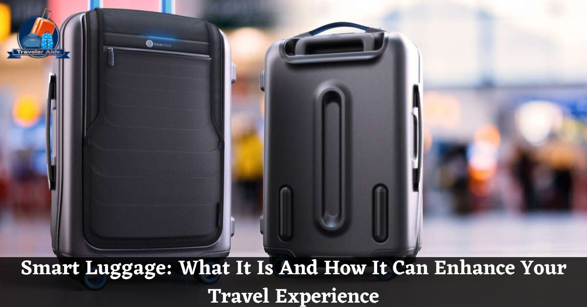 Smart Luggage What It Is And How It Can Enhance Your Travel Experience