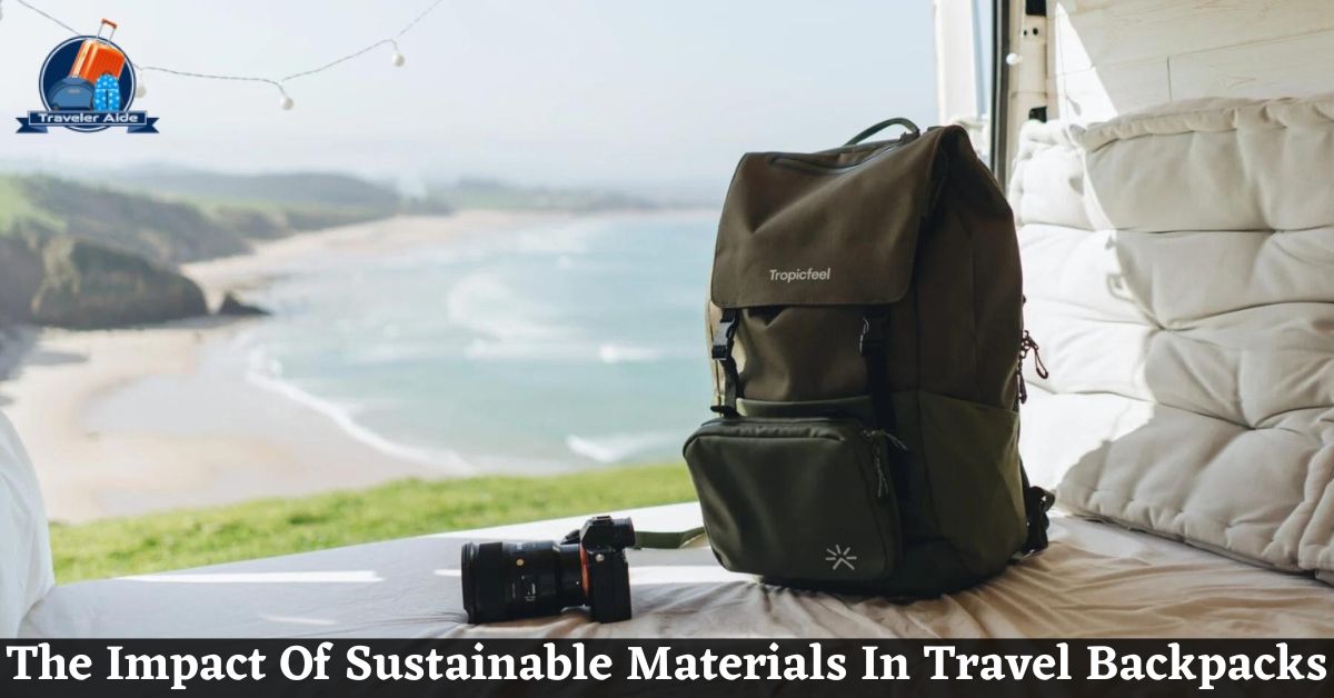 The Impact Of Sustainable Materials In Travel Backpacks