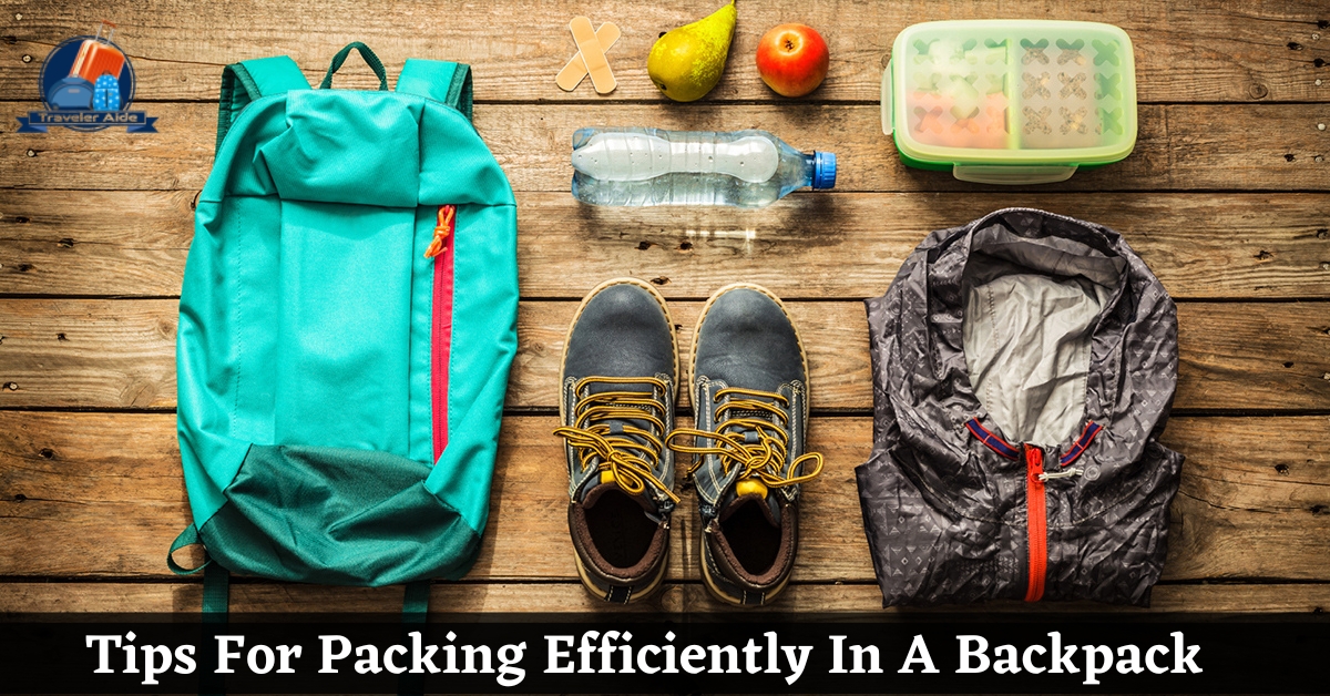 Tips For Packing Efficiently In A Backpack