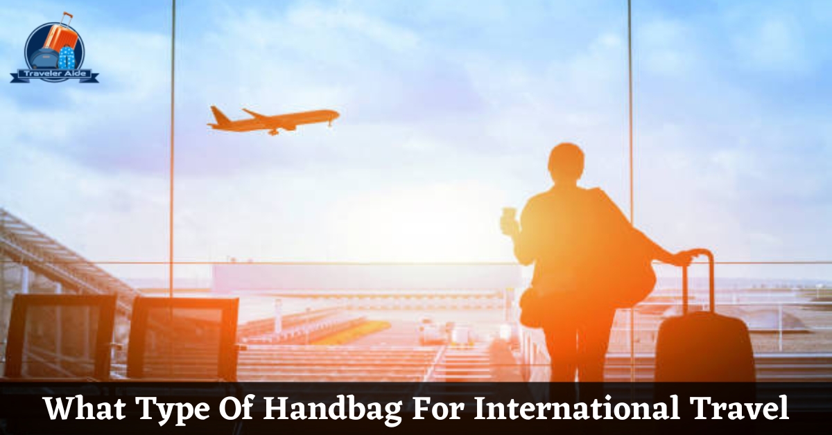 What Type Of Handbag For International Travel