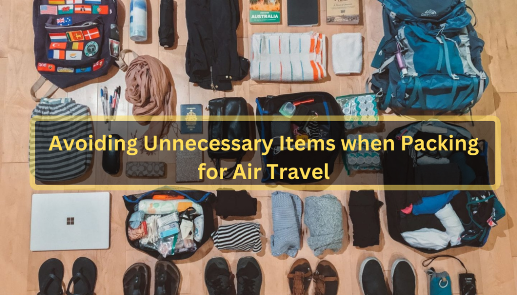 Avoiding Unnecessary Items when Packing for Air Travel