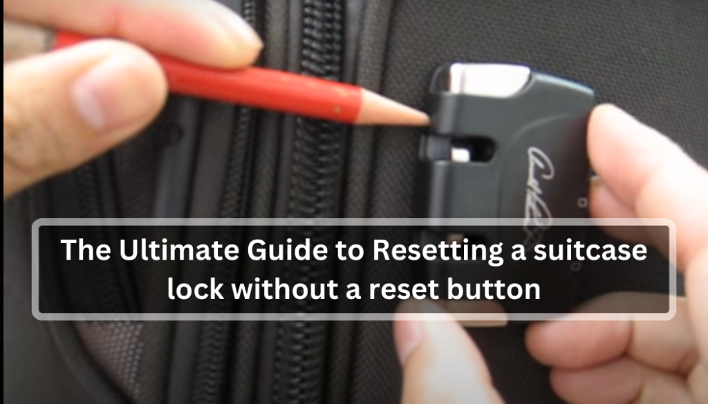 The Ultimate Guide to Resetting a suitcase lock without a reset button