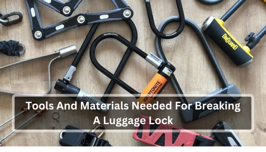 Tools And Materials Needed For Breaking A Luggage Lock