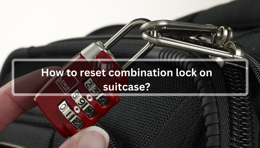 how to reset combination lock on suitcase