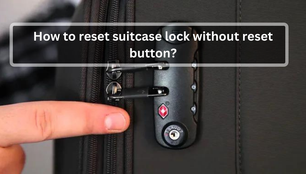 how to reset suitcase lock without reset button