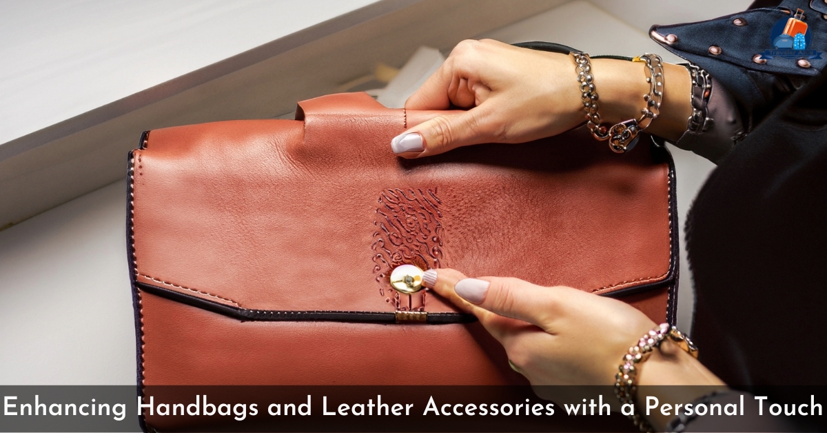 Enhancing Handbags and Leather Accessories with a Personal Touch