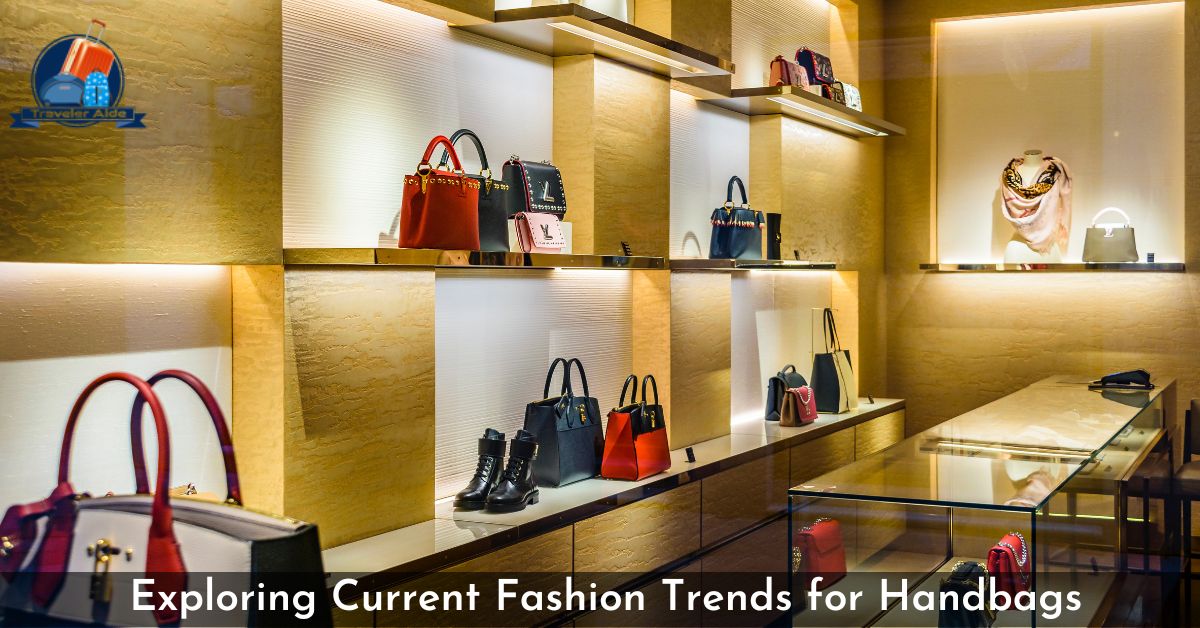 Exploring Current Fashion Trends for Handbags`