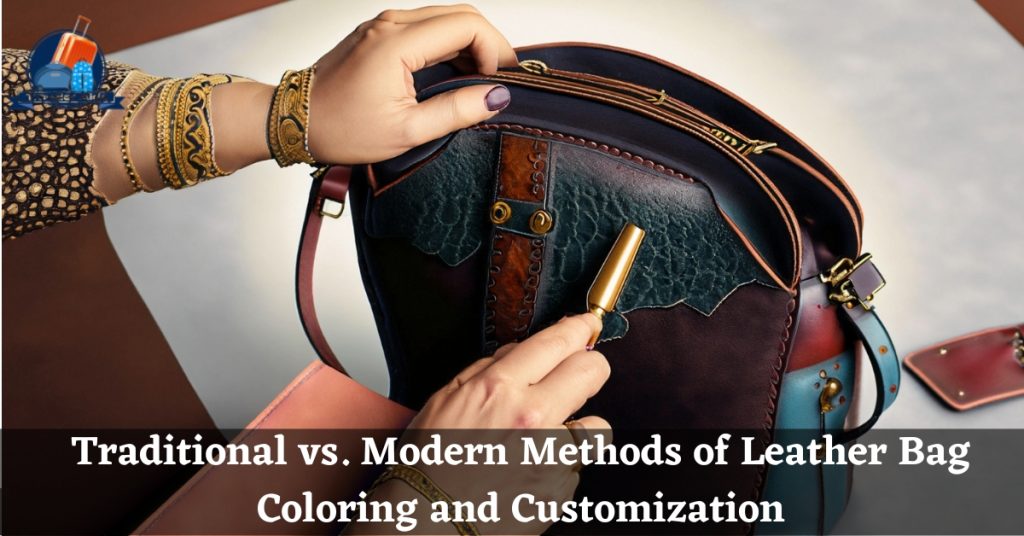 Traditional vs. Modern Methods of Leather Bag Coloring and Customization
