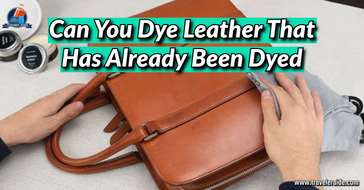 Can You Dye Leather That Has Already Been Dyed
