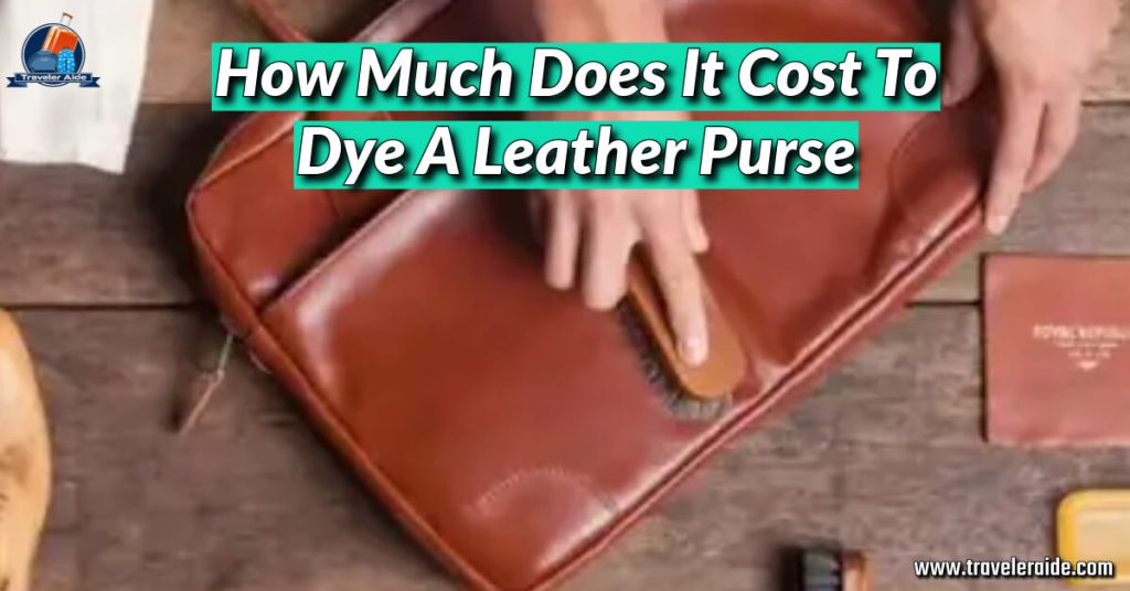 How Much Does It Cost To Dye A Leather Purse