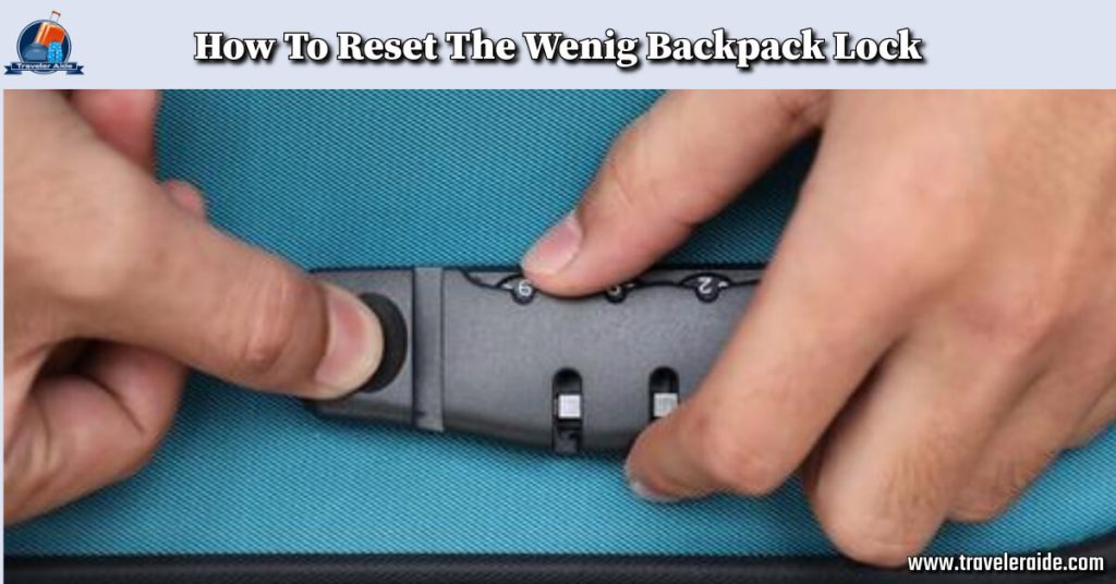 How To Reset The Wenig Backpack Lock
