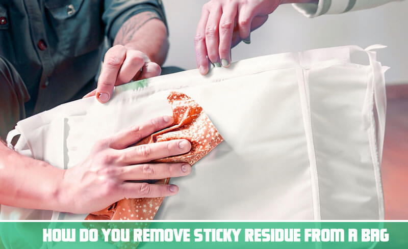 How do you Remove Sticky Residue from a Bag