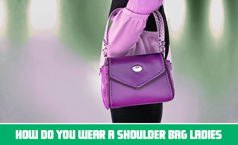 How do you wear a shoulder bag ladies