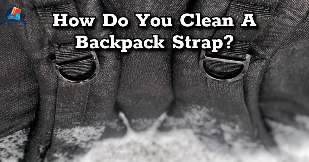 How Do You Clean A Backpack Strap