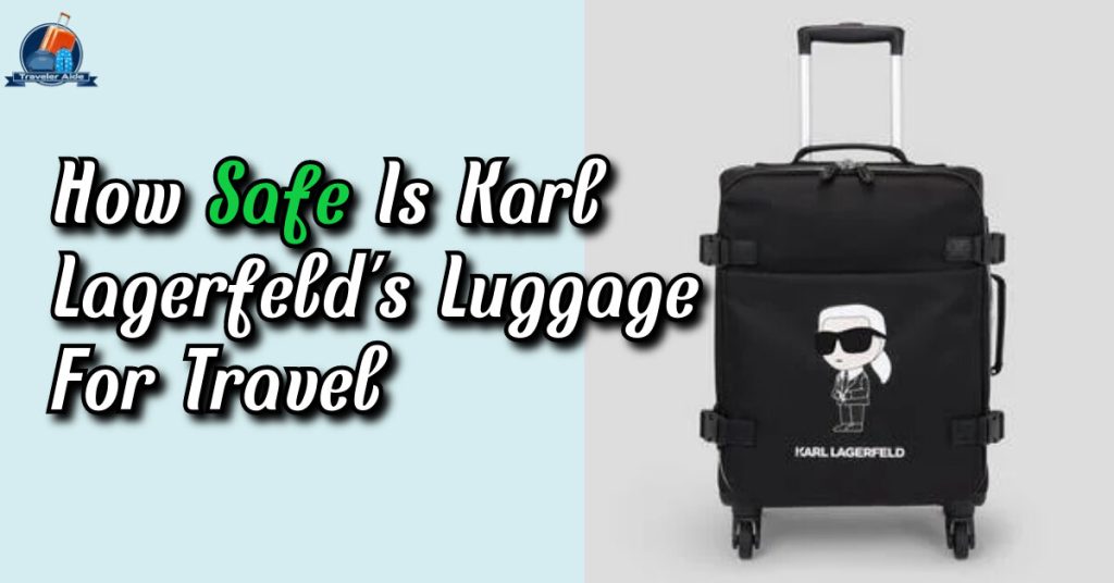 How Safe Is Karl Lagerfeld's Luggage For Travel