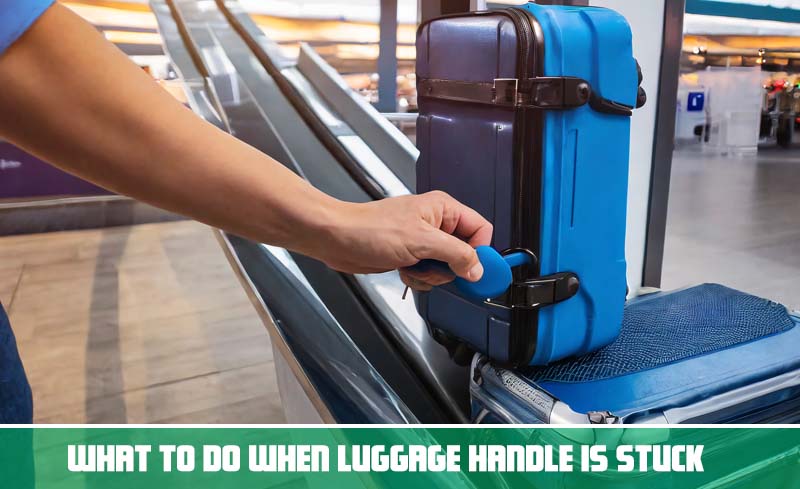 What To Do When Luggage Handle Is Stuck