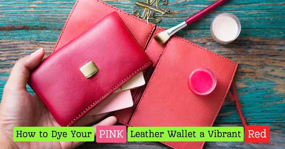 How to Dye Your Pink Leather Wallet a Vibrant Red