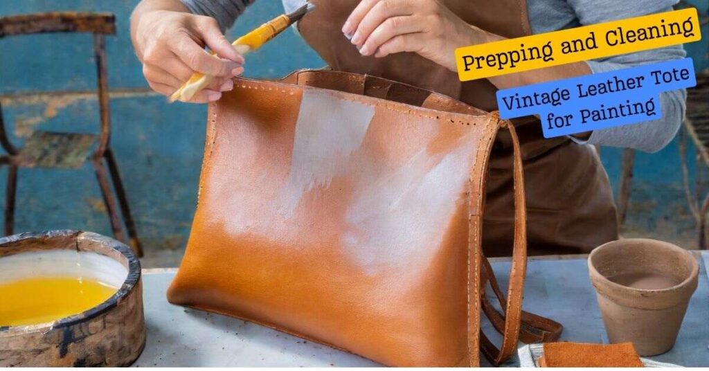 Prepping and Cleaning Your Vintage Leather Tote for Painting