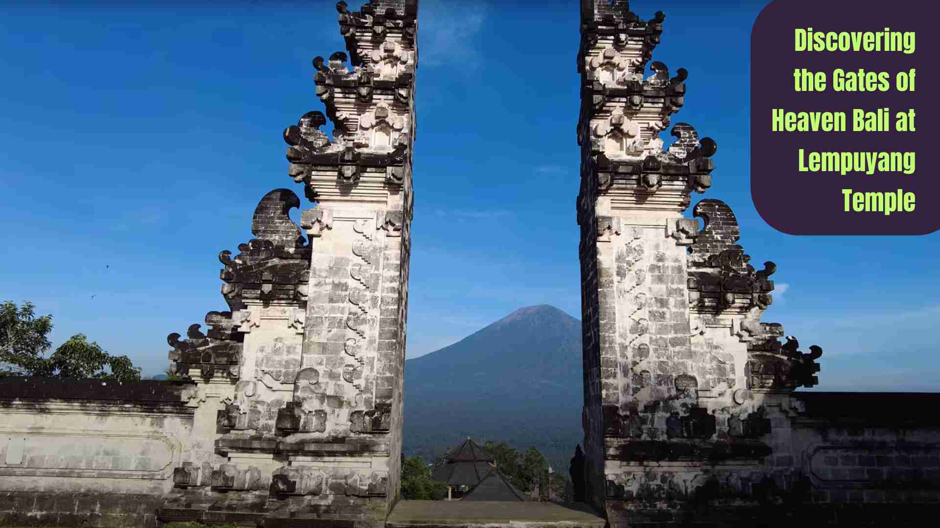 Discovering the Gates of Heaven Bali at Lempuyang Temple