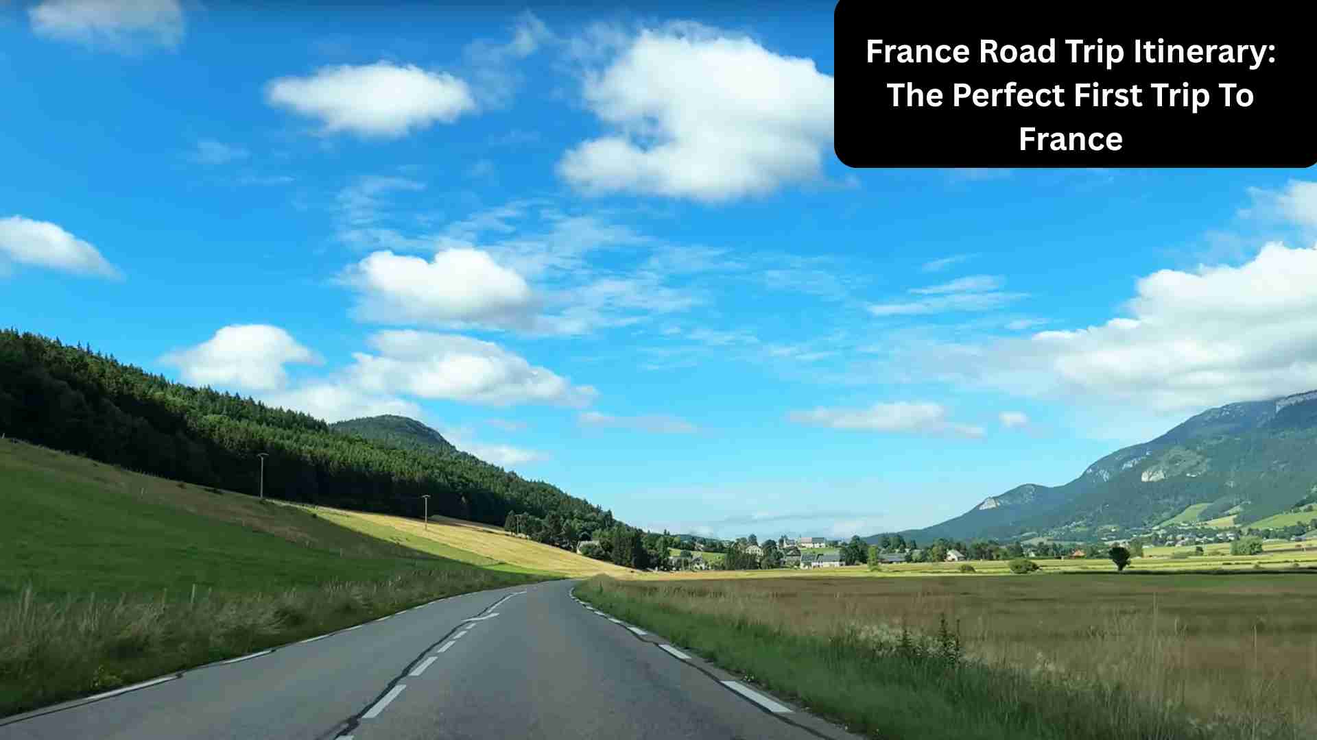 The Ultimate France Road Trip Itinerary for First-Time Travelers