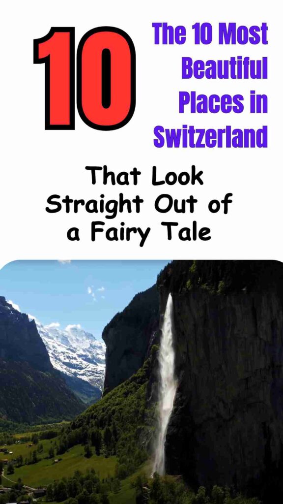 The 10 Most Beautiful Places in Switzerland That Look Straight Out of a Fairy Tale