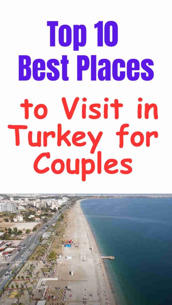 Top 10 romantic travel destinations in Turkey for couples, including beaches, historical sites, and scenic honeymoon spots.