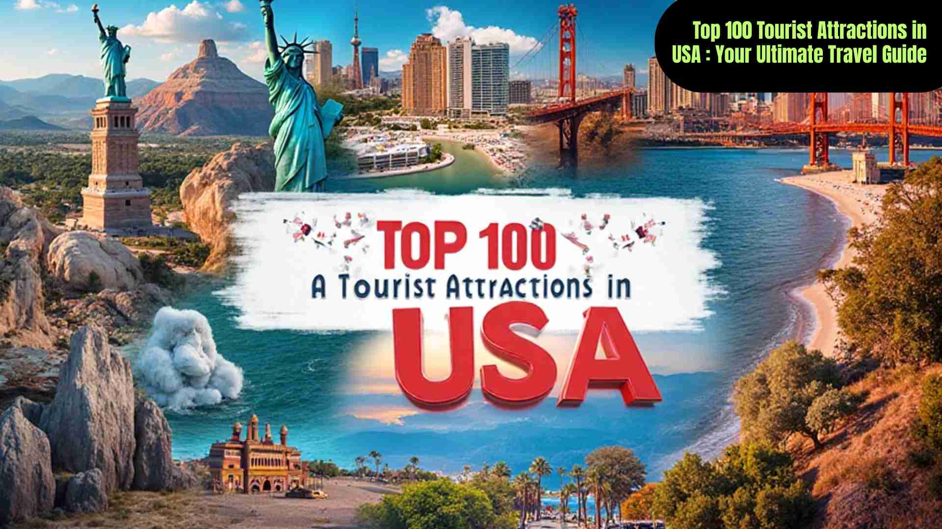 Top 100 Tourist Attractions in the USA featuring iconic cities, national parks, beaches, and cultural landmarks for travelers.