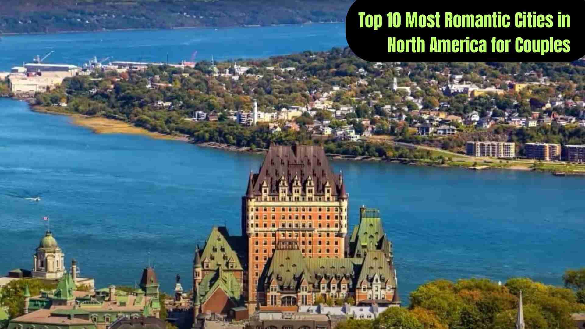 Top 10 most romantic cities in North America for couples, including Quebec City, Charleston, San Francisco, Venice, New Orleans, Montreal, Savannah, San Miguel de Allende, Vancouver, and Napa Valley, highlighting scenic views, charming streets, and intimate experiences.