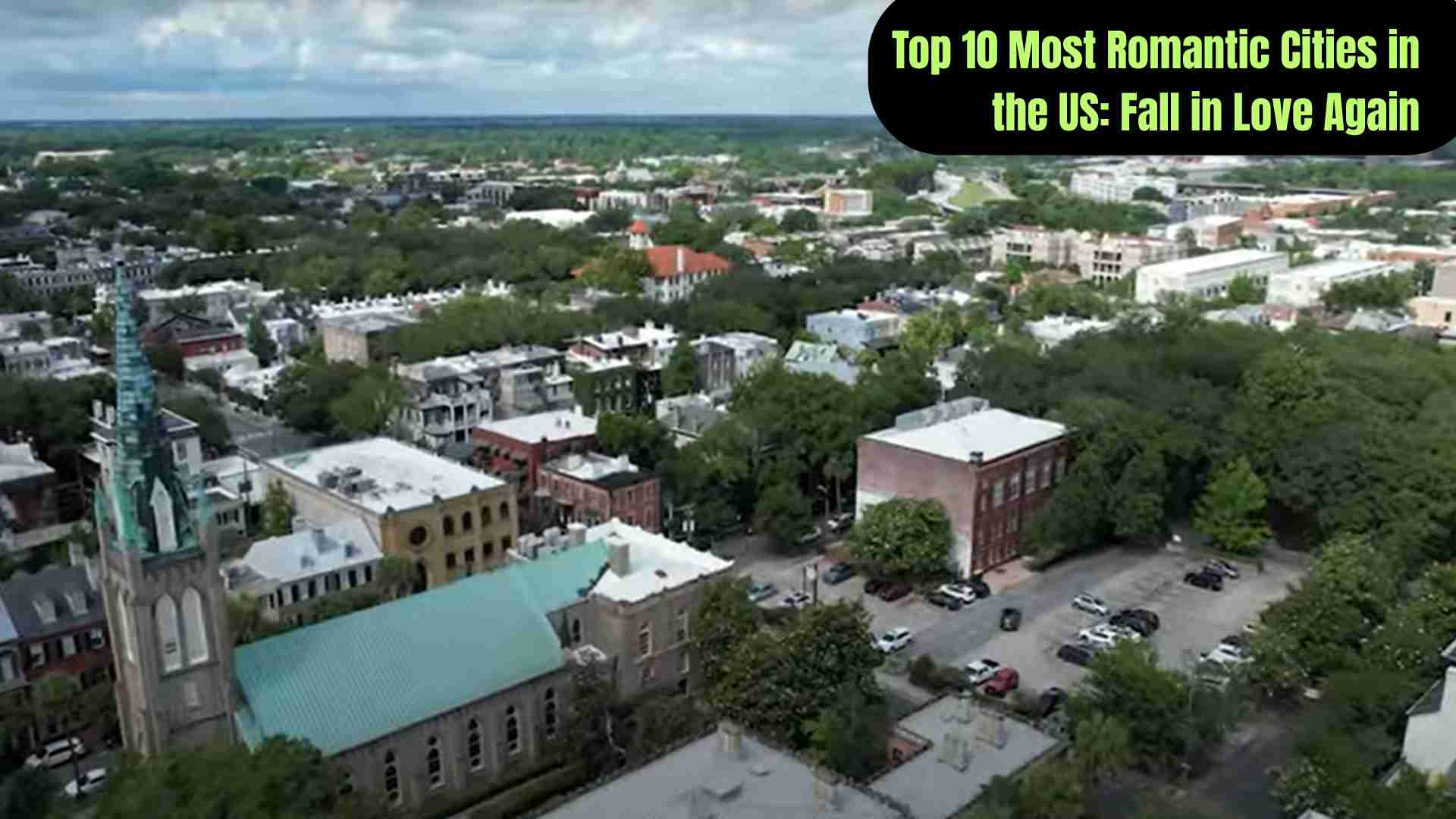 Top 10 most romantic cities in the US for couples, featuring scenic streets, historic charm, and unforgettable experiences.