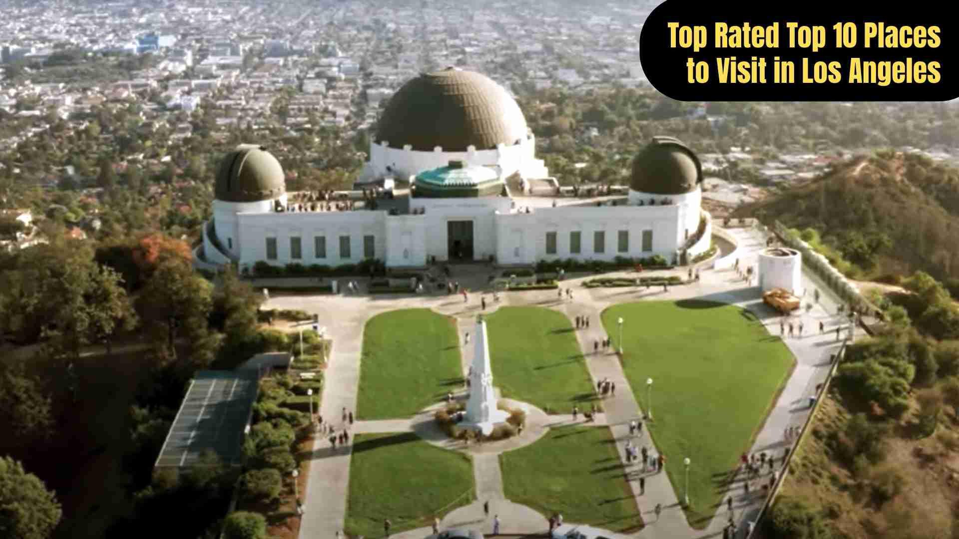 Top 10 must-visit places in Los Angeles including Griffith Observatory, The Getty Center, Santa Monica Pier, Hollywood Walk of Fame, Venice Beach, LACMA, The Broad, Rodeo Drive, LA Zoo, and Universal Studios.